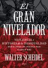 EL GRAN NIVELADOR. VIOLENCIA E HISTORIA DE LA DESIGUALDAD DESDE LA EDAD DE PIEDRA HASTA EL SIGLO XXI