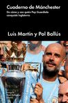 CUADERNO DE MÁNCHESTER. DE CÓMO Y CON QUIÉN PEP GUARDIOLA CONQUISTÓ INGLATERRA