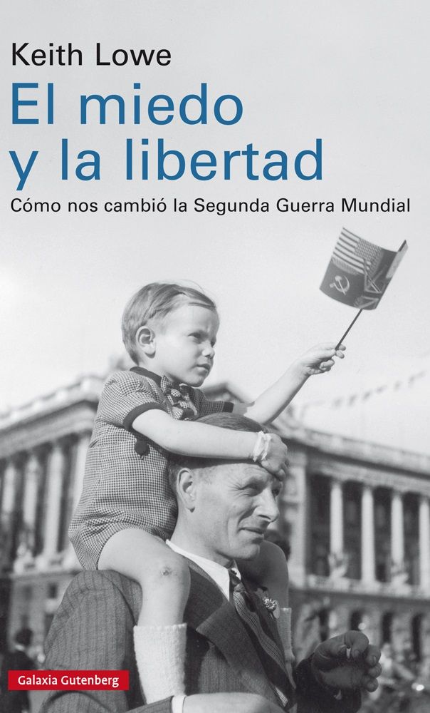 EL MIEDO Y LA LIBERTAD. CÓMO NOS CAMBIÓ LA SEGUNDA GUERRA MUNDIAL