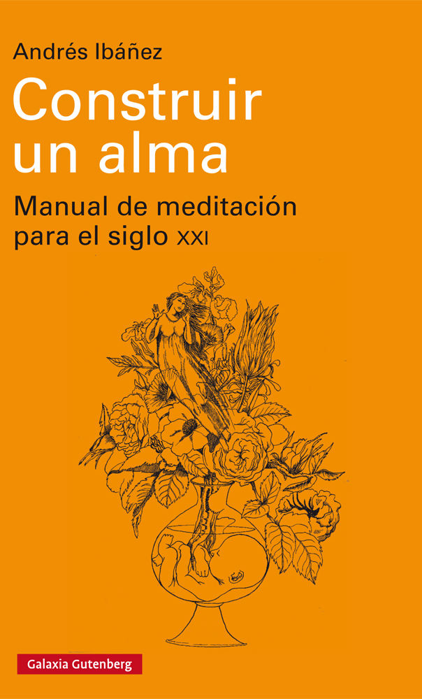 CONSTRUIR UN ALMA. MANUAL DE MEDITACIÓN PARA EL SIGLO XXI