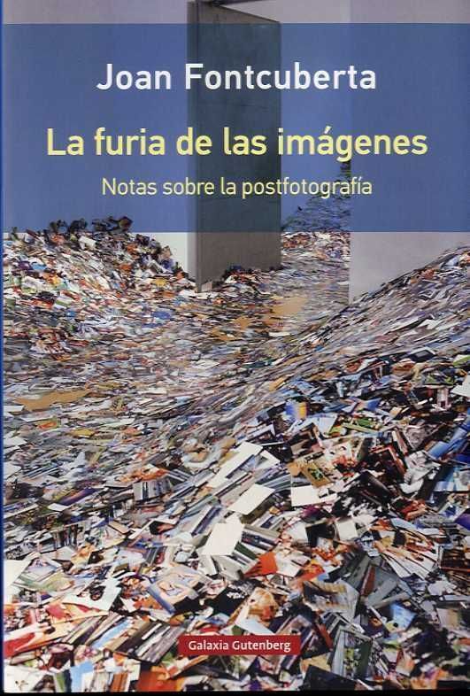 LA FURIA DE LAS IMÁGENES. NOTAS SOBRE LA POSTFOTOGRAFÍA