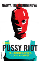 EL LIBRO PUSSY RIOT. DE LA ALEGRÍA SUBVERSIVA A LA ACCIÓN DIRECTA