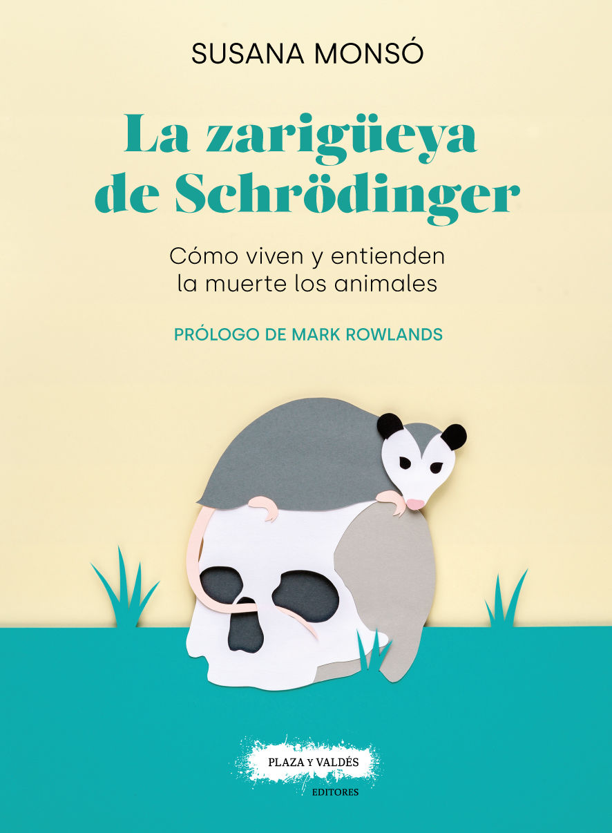 LA ZARIGÜEYA DE SCHRÖDINGER. CÓMO VIVEN Y ENTIENDEN LA MUERTE LOS ANIMALES