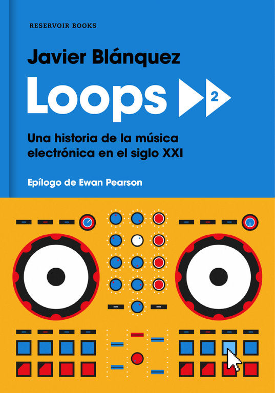 LOOPS 2. UNA HISTORIA DE LA MÚSICA ELECTRÓNICA EN EL SIGLO XXI