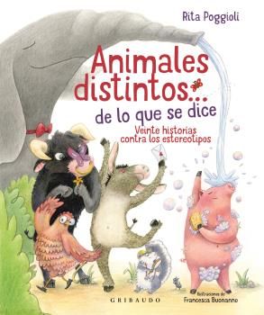 ANIMALES DISTINTOS… DE LO QUE SE DICE. VEINTE HISTORIAS CONTRA LOS ESTEREOTIPOS