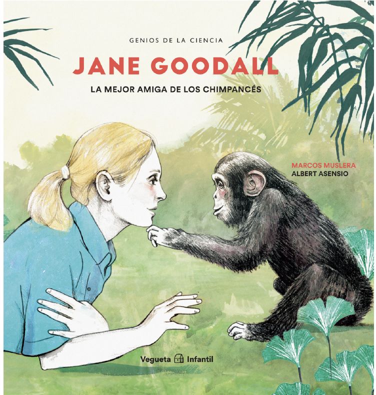 JANE GOODALL. LA MEJOR AMIGA DE LOS CHIMPANCÉS