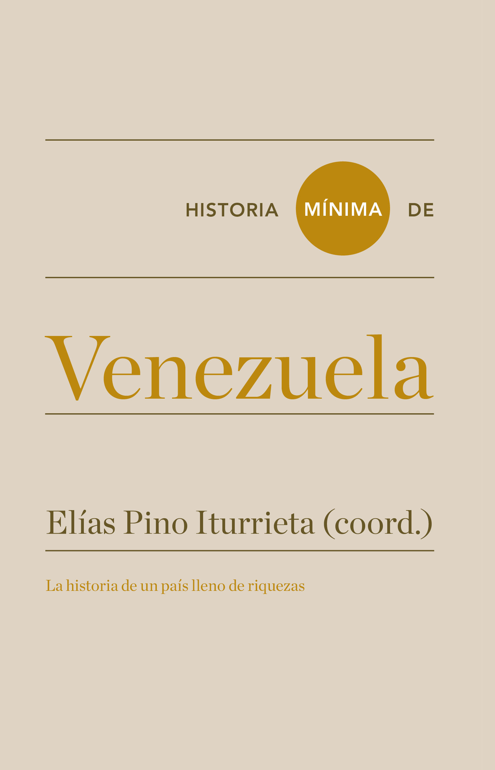 HISTORIA MÍNIMA DE VENEZUELA. LA HISTORIA DE UN PAÍS LLENO DE RIQUEZAS