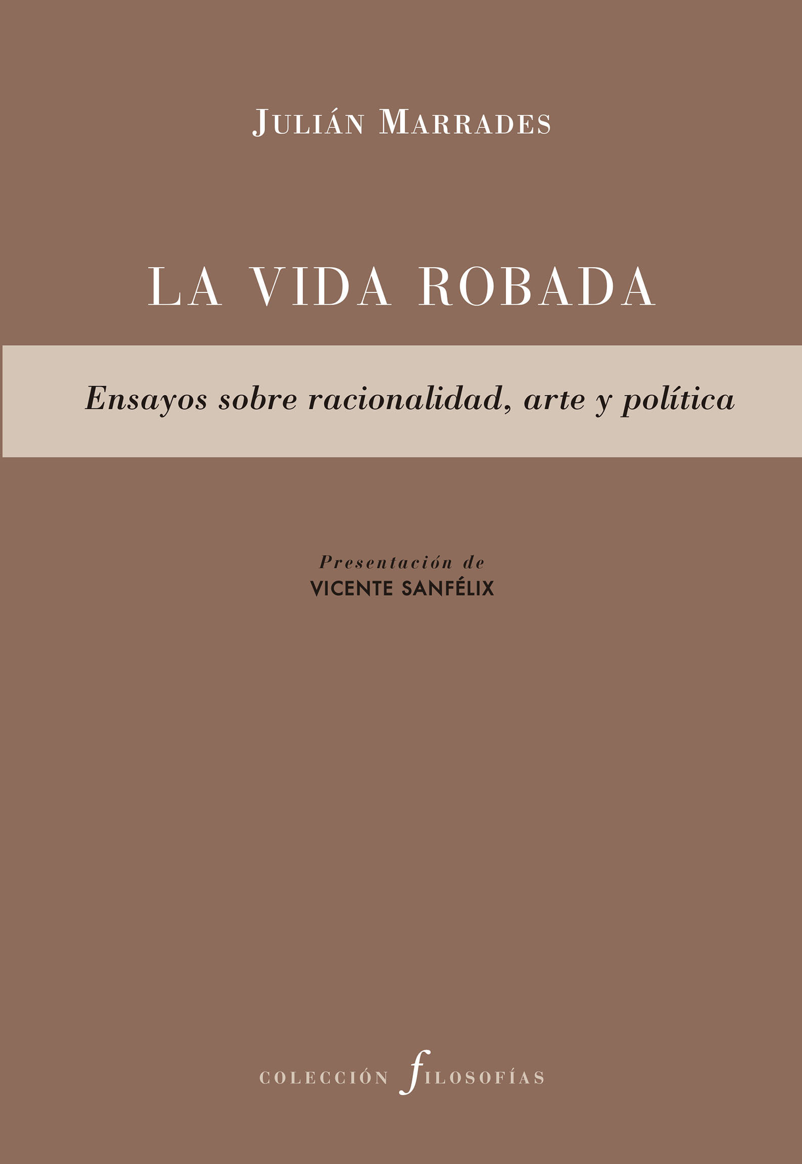 LA VIDA ROBADA. ENSAYOS SOBRE RACIONALIDAD, ARTE Y POLÍTICA