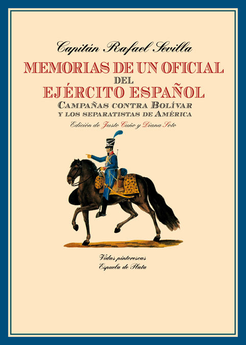 MEMORIAS DE UN OFICIAL DEL EJÉRCITO ESPAÑOL. CAMPAÑAS CONTRA BOLÍVAR Y LOS SEPARATISTAS DE AMÉRICA
