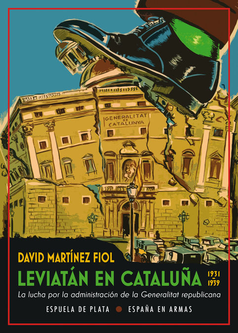 LEVIATÁN EN CATALUÑA. LA LUCHA POR LA ADMINISTRACIÓN DE LA GENERALITAT REPUBLICANA (1931-1939)