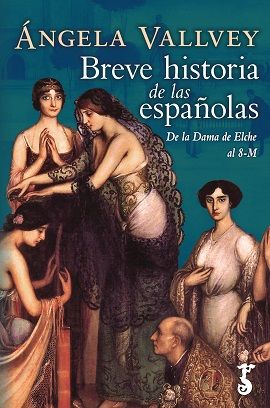 BREVE HISTORIA DE LAS ESPAÑOLAS. DE LA DAMA DE ELCHE AL 8-M