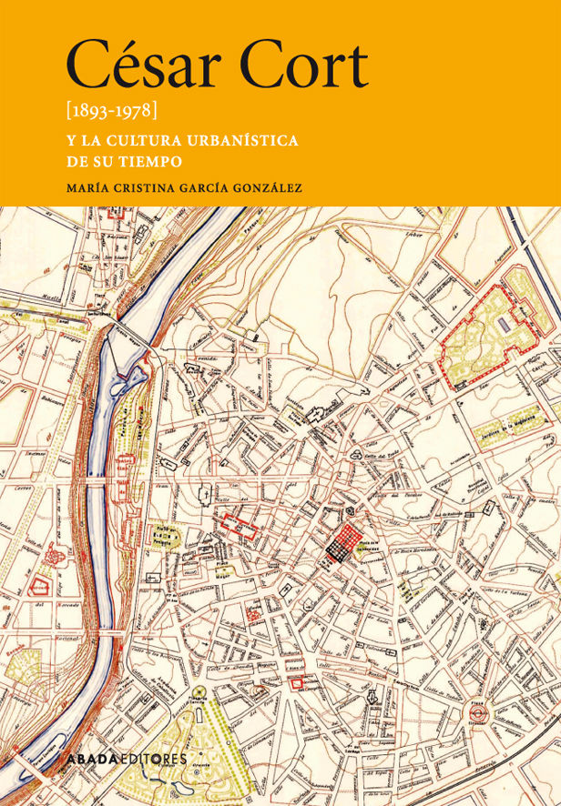 CÉSAR CORT [1893-1978] Y LA CULTURA URBANÍSTICA DE SU TIEMPO. 