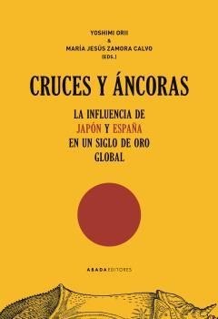 CRUCES Y ÁNCORAS. LA INFLUENCIA DE JAPÓN Y ESPAÑA EN UN SIGLO DE ORO GLOBAL