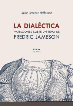 LA DIALÉCTICA. VARIACIONES SOBRE UN TEMA DE FREDRIC JAMESON