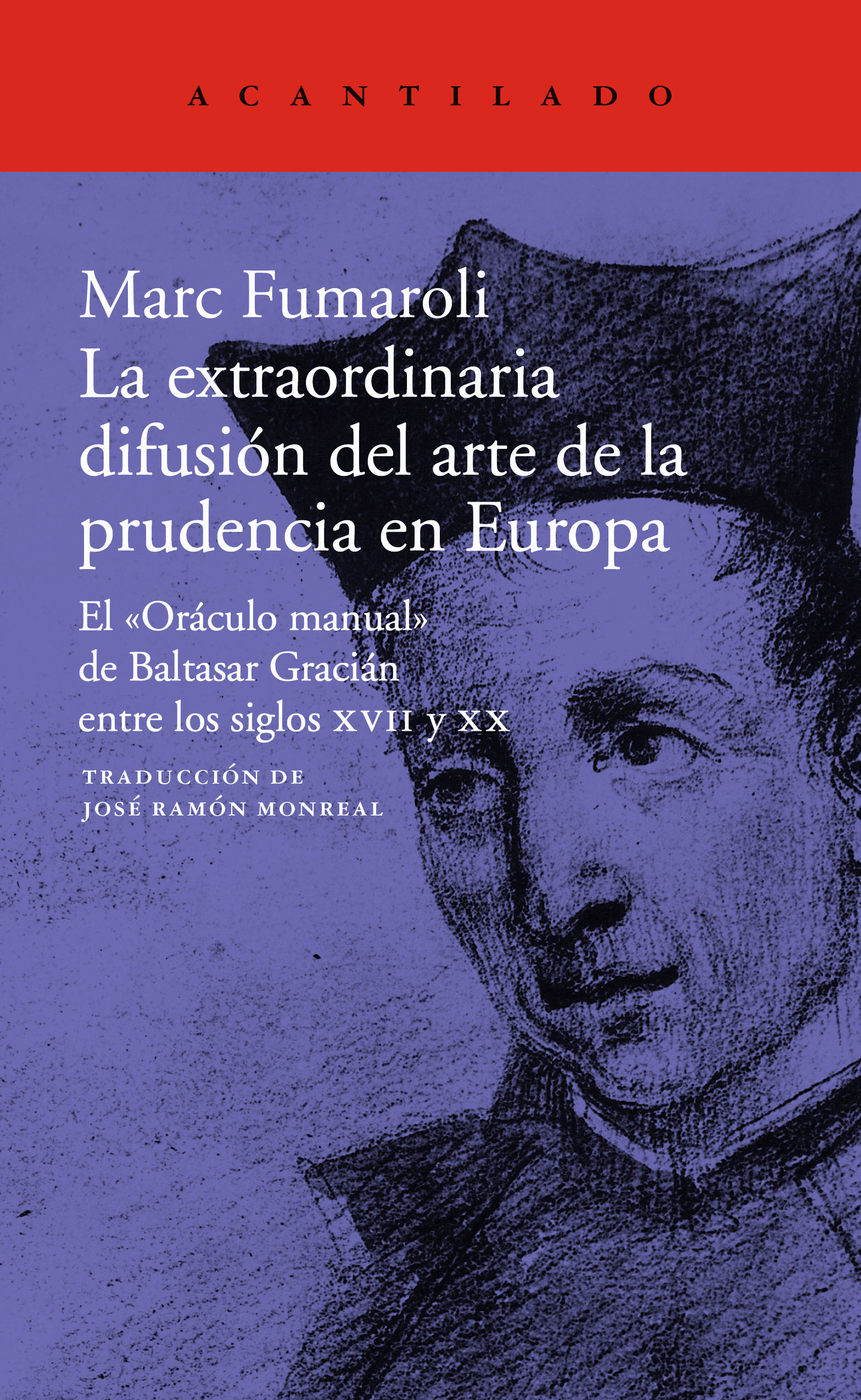 LA EXTRAORDINARIA DIFUSIÓN DEL ARTE DE LA PRUDENCIA EN EUROPA. EL «ORÁCULO MANUAL» DE BALTASAR GRACIÁN ENTRE LOS SIGLOS XVII Y XX