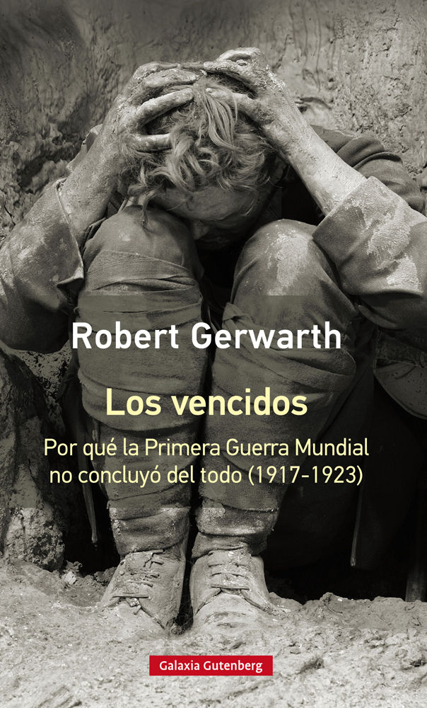 LOS VENCIDOS- RÚSTICA. POR QUÉ LA PRIMERA GUERRA MUNDIAL NO CONCLUYÓ DEL TODO, 1917-1923