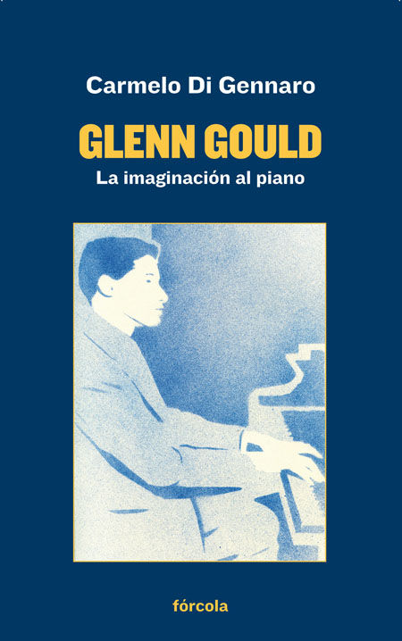 GLENN GOULD. LA IMAGINACIÓN AL PIANO