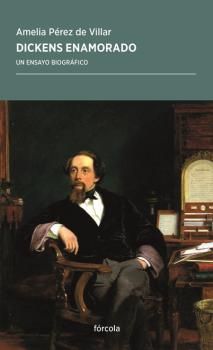 DICKENS ENAMORADO. UN ESTUDIO BIOGRÁFICO