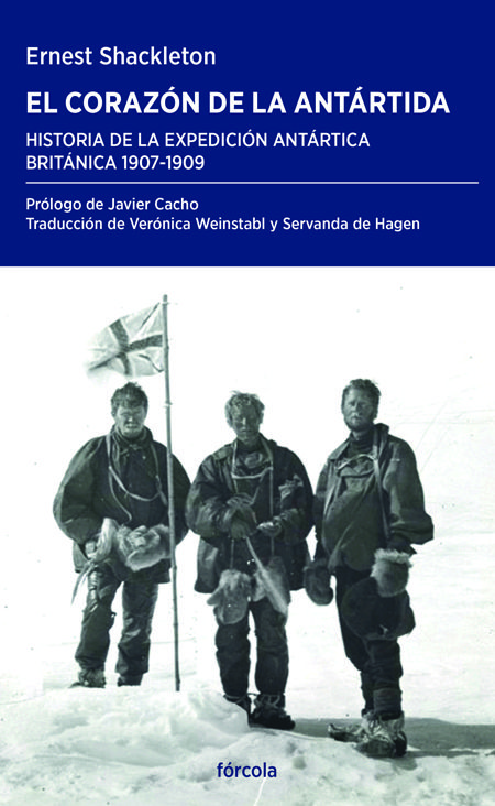 EL CORAZÓN DE LA ANTÁRTIDA. HISTORIA DE LA EXPEDICIÓN ANTÁRTICA BRITÁNICA 1907-1909