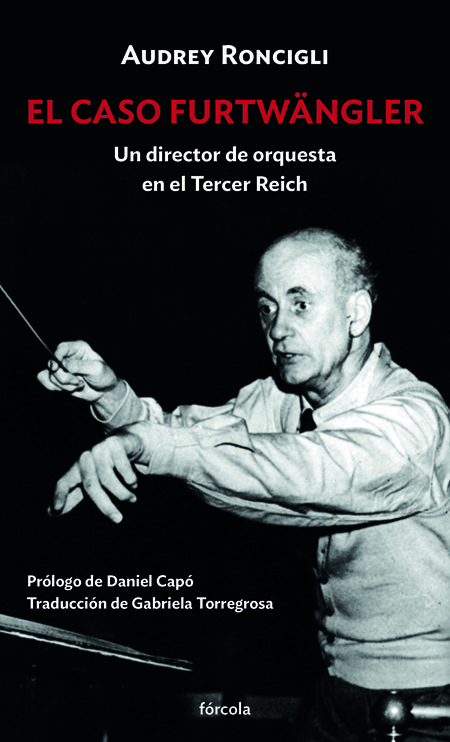 EL CASO FURTWÄNGLER. UN DIRECTOR DE ORQUESTA EN EL TERCER REICH