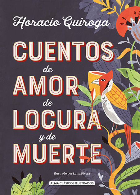 CUENTOS DE AMOR DE LOCURA Y DE MUERTE. 