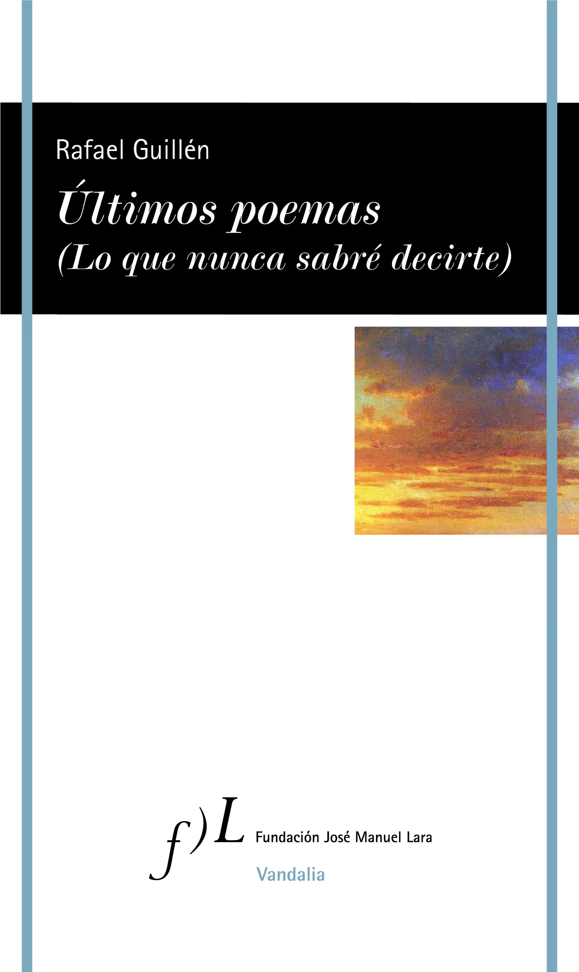 ÚLTIMOS POEMAS (LO QUE NUNCA SABRÉ DECIRTE). 