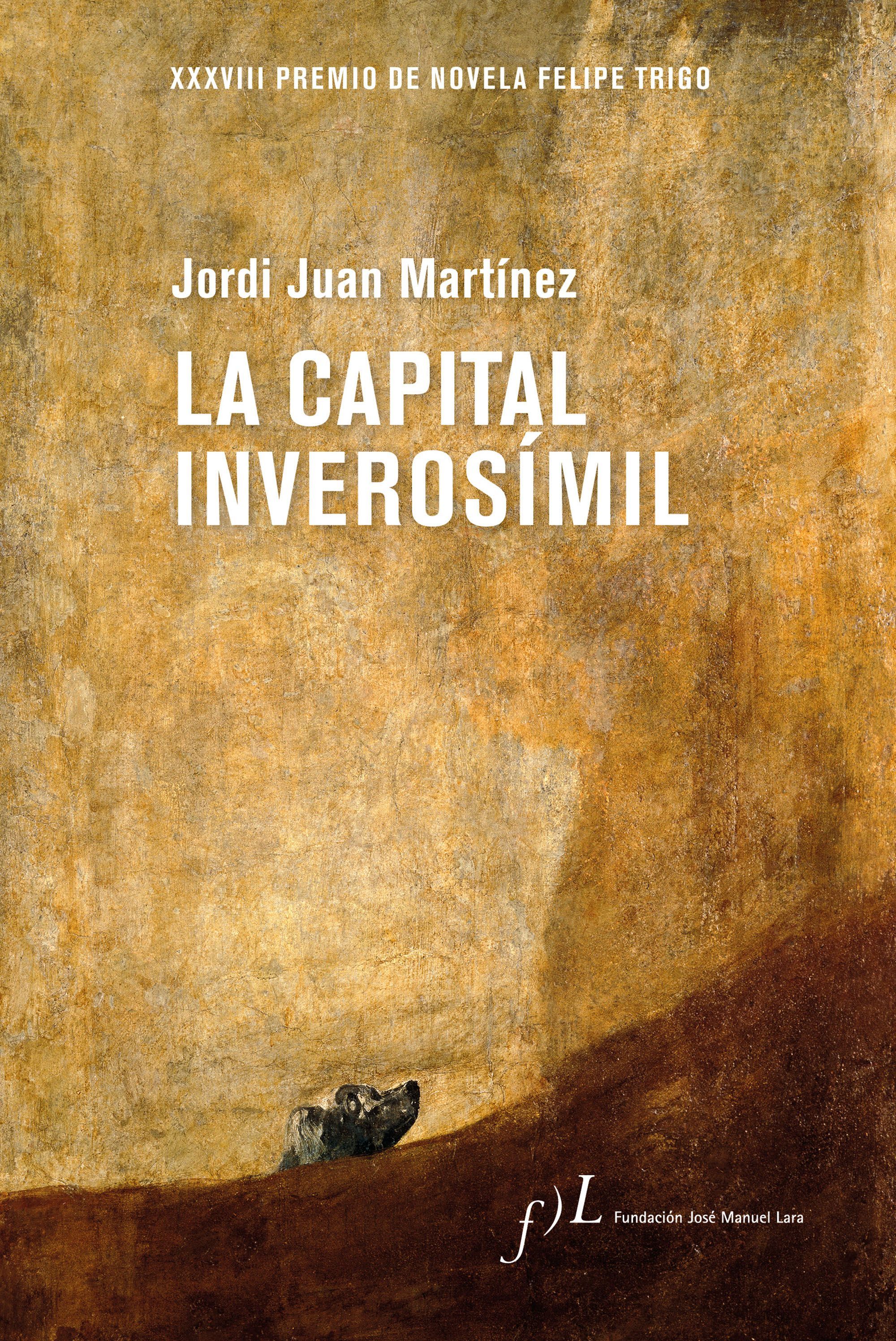 LA CAPITAL INVEROSÍMIL. XXXVIII PREMIO DE NOVELA FELIPE TRIGO