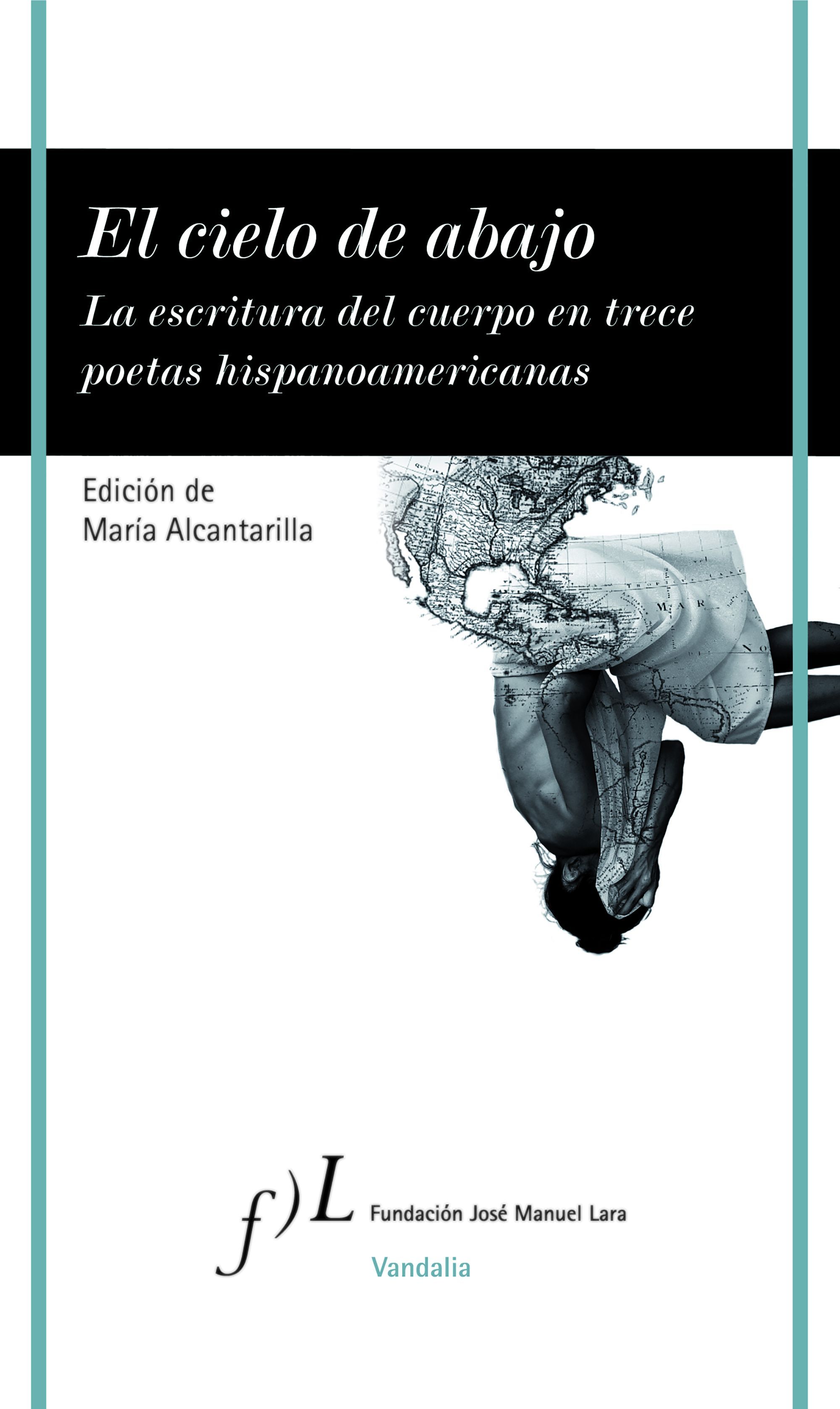 EL CIELO DE ABAJO. LA ESCRITURA DEL CUERPO EN TRECE POETAS HISPANOAMERICANOS