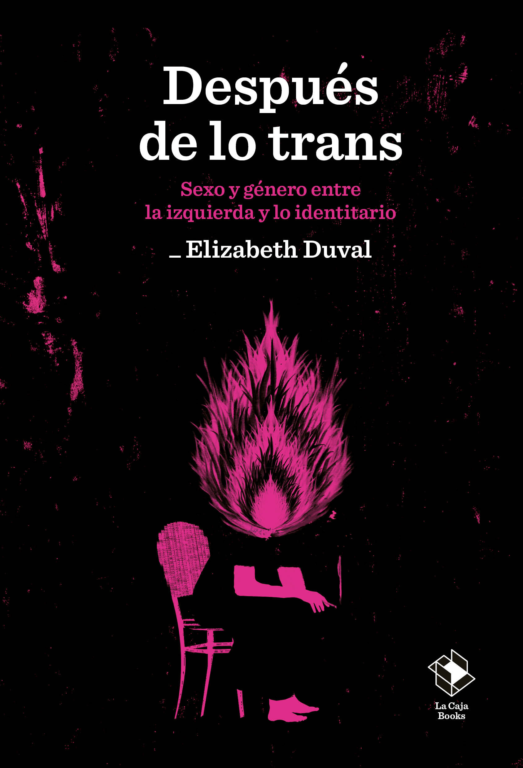 DESPUÉS DE LO TRANS. SEXO Y GÉNERO ENTRE LA IZQUIERDA Y LO IDENTITARIO