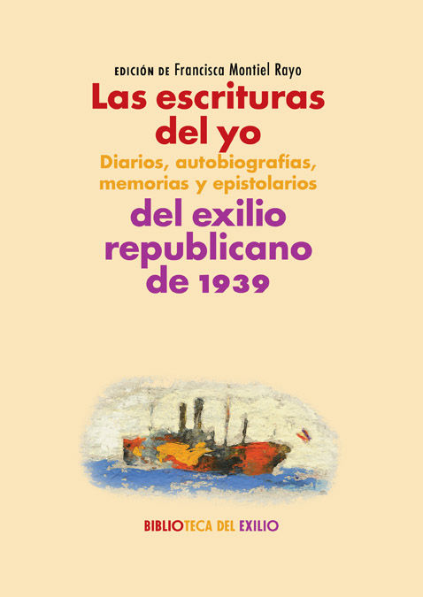 LAS ESCRITURAS DEL YO: DIARIOS, AUTOBIOGRAFÍAS, MEMORIAS Y EPISTOLARIOS DEL EXIL