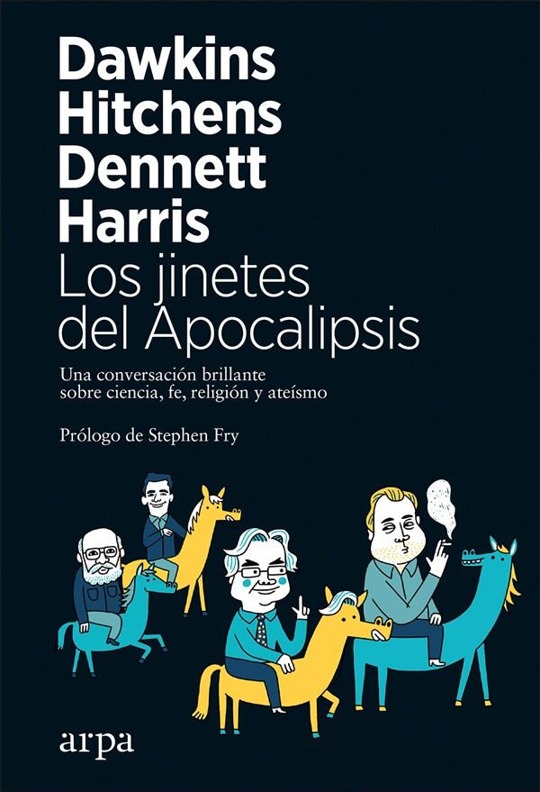 LOS JINETES DEL APOCALIPSIS. UNA CONVERSACIÓN BRILLANTE SOBRE CIENCIA, FE, RELIGIÓN Y ATEÍSMO