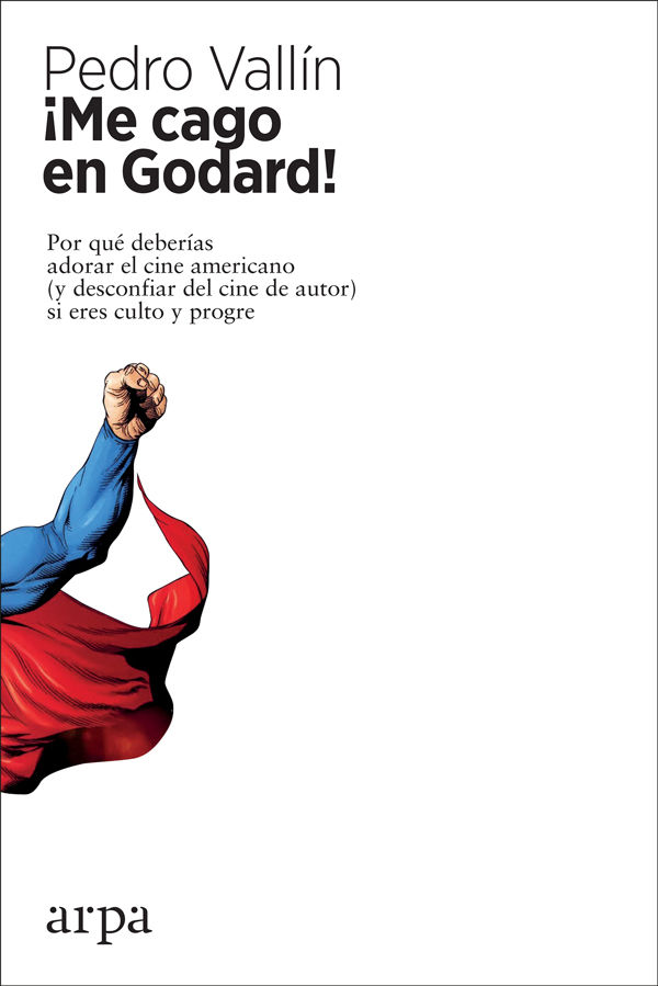 ¡ME CAGO EN GODARD!. POR QUÉ DEBERÍAS ADORAR EL CINE AMERICANO (Y DESCONFIAR DEL CINE DE AUTOR) SI E