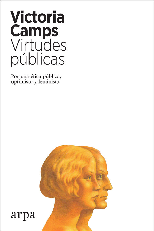 VIRTUDES PÚBLICAS. POR UNA ÉTICA PÚBLICA, OPTIMISTA Y FEMINISTA