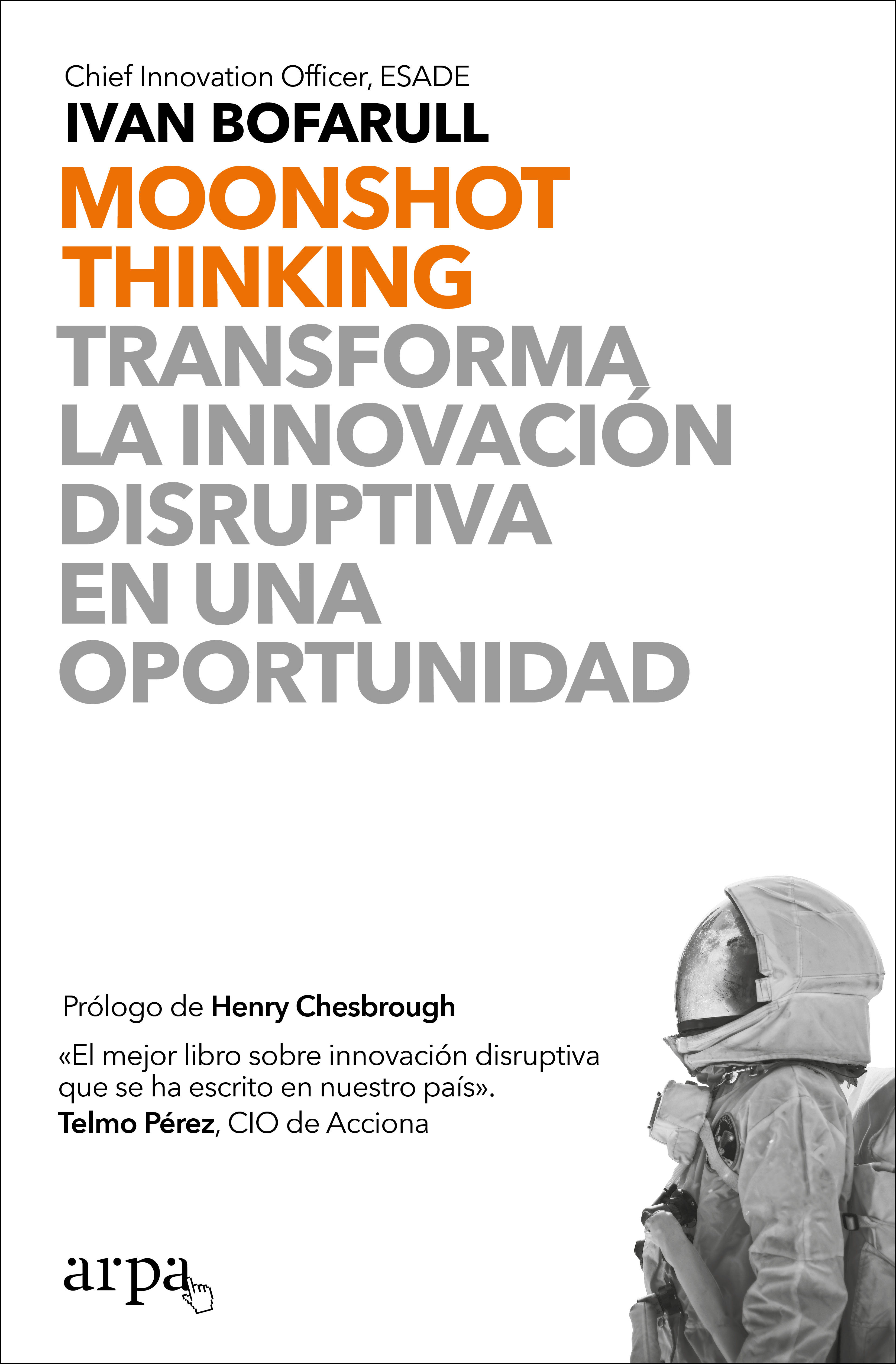 MOONSHOT THINKING. TRANSFORMA LA INNOVACIÓN DISRUPTIVA EN UNA OPORTUNIDAD