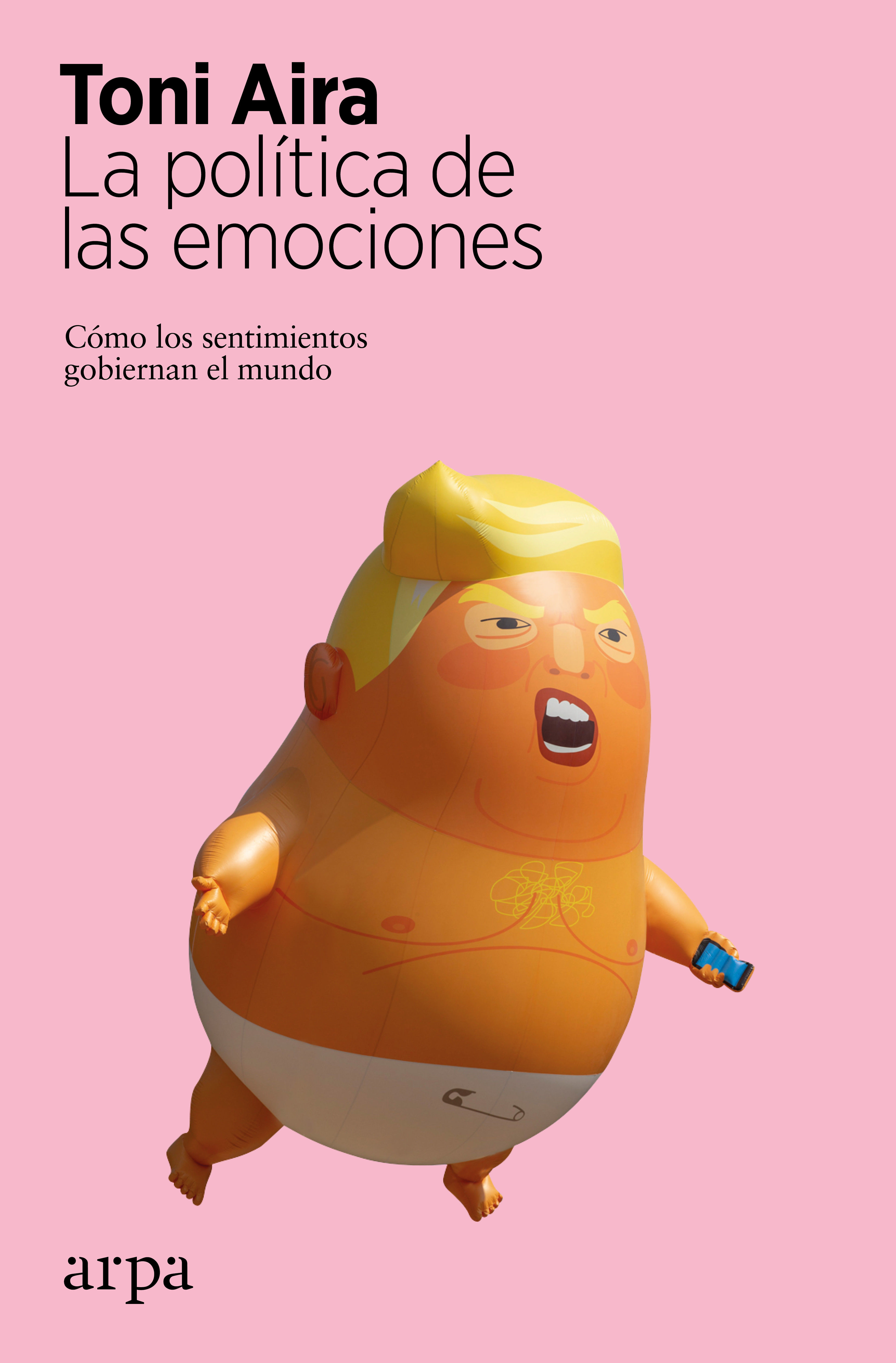 LA POLÍTICA DE LAS EMOCIONES. CÓMO LOS SENTIMIENTOS GOBIERNAN EL MUNDO