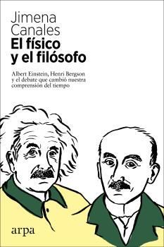 EL FÍSICO Y EL FILÓSOFO. EINSTEIN, BERGSON Y EL DEBATE QUE CAMBIÓ NUESTRA COMPRENSIÓN DEL TIEMPO