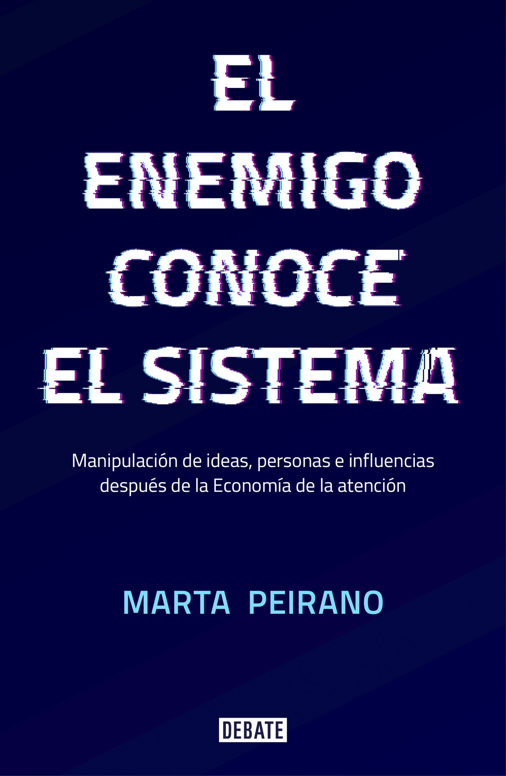 EL ENEMIGO CONOCE EL SISTEMA. MANIPULACIÓN DE IDEAS, PERSONAS E INFLUENCIAS DESPUÉS DE LA ECONOMÍA DE LA ATENC