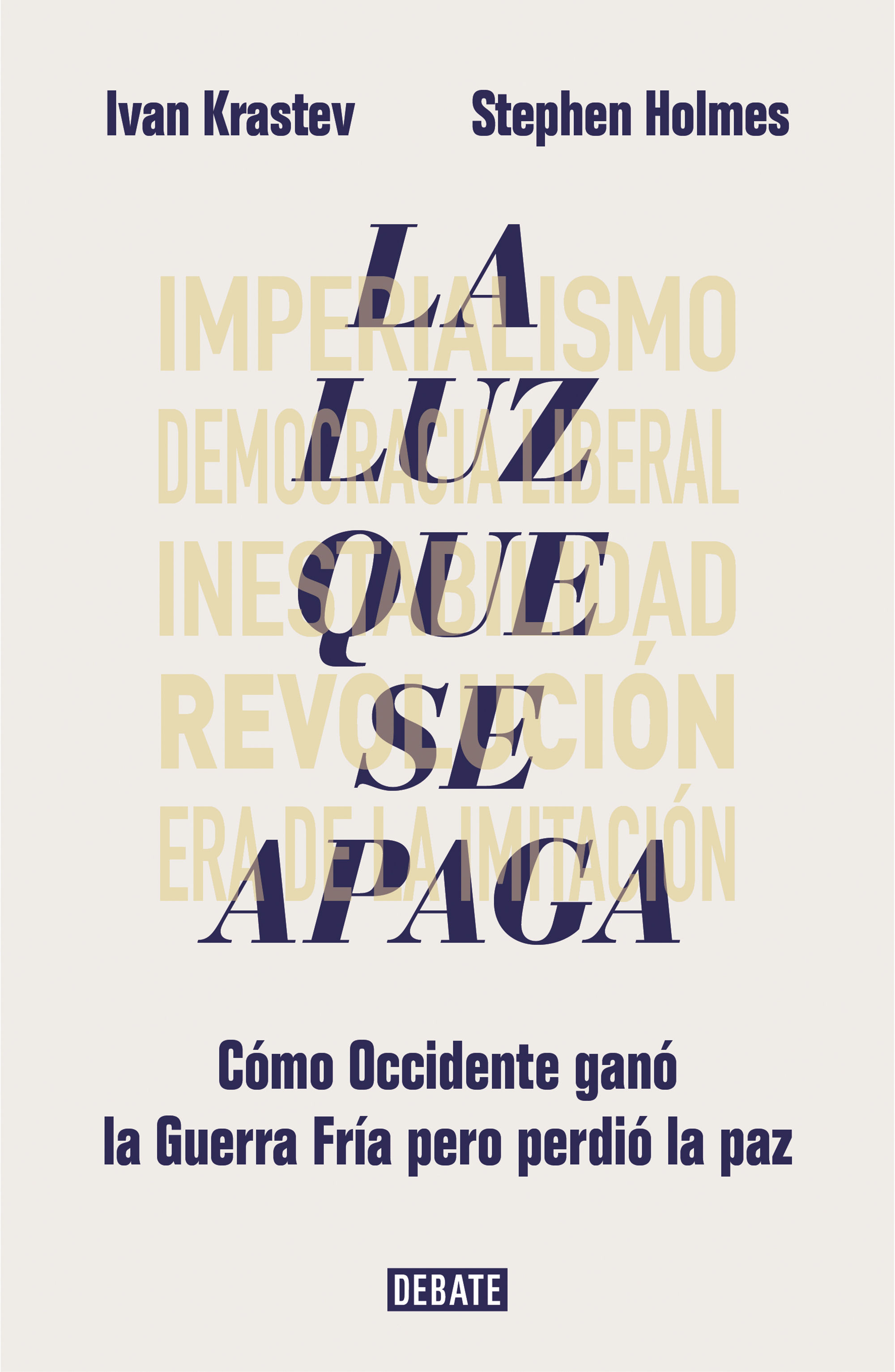 LA LUZ QUE SE APAGA. CÓMO OCCIDENTE GANÓ LA GUERRA FRÍA PERO PERDIÓ LA PAZ