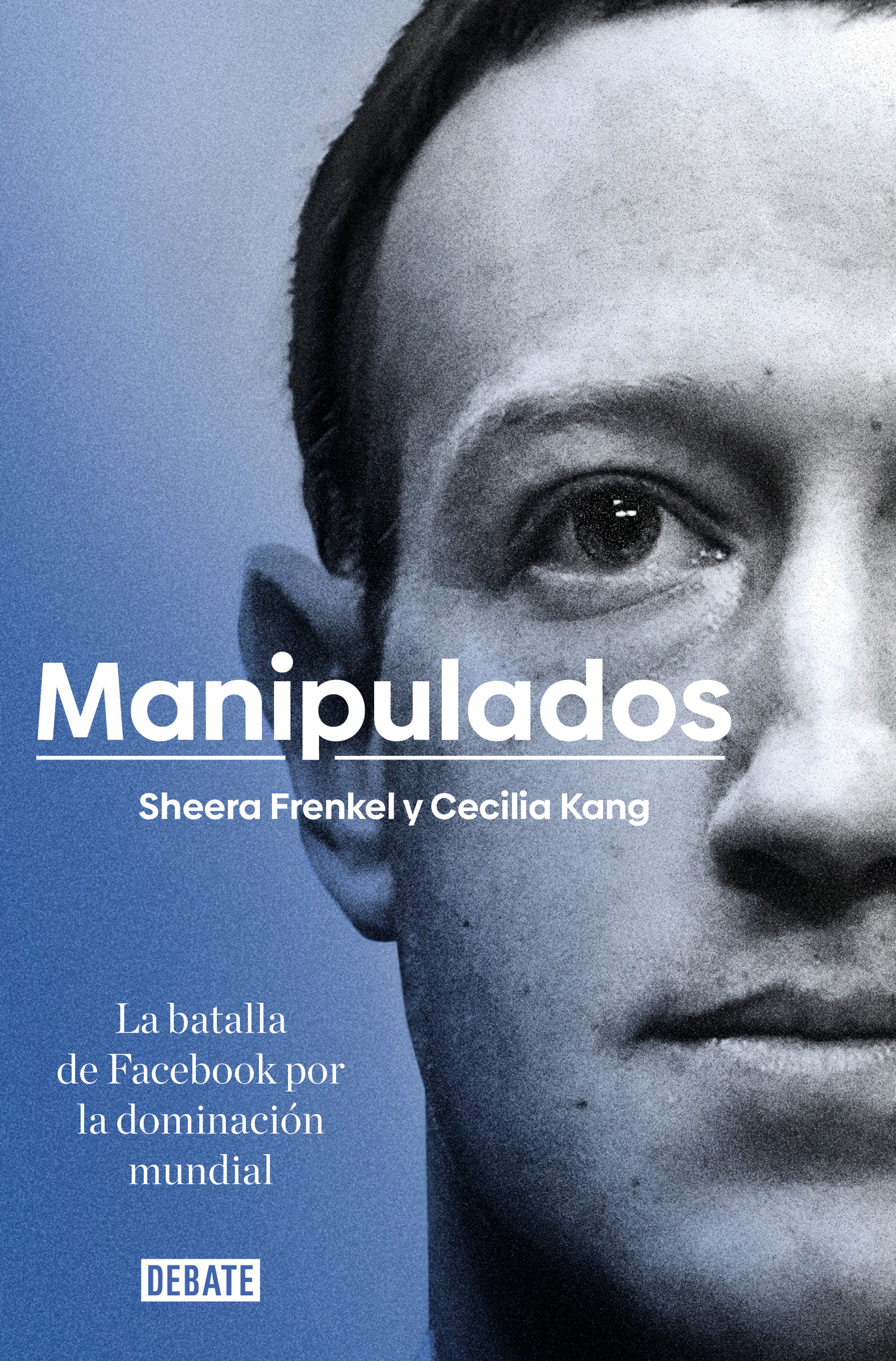 MANIPULADOS. LA BATALLA DE FACEBOOK POR LA DOMINACIÓN MUNDIAL