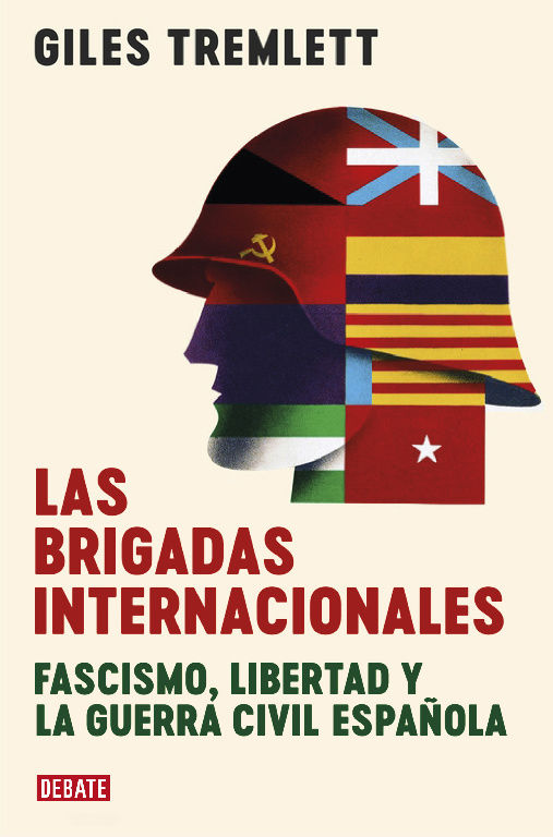 LAS BRIGADAS INTERNACIONALES. FASCISMO, LIBERTAD Y LA GUERRA CIVIL ESPAÑOLA