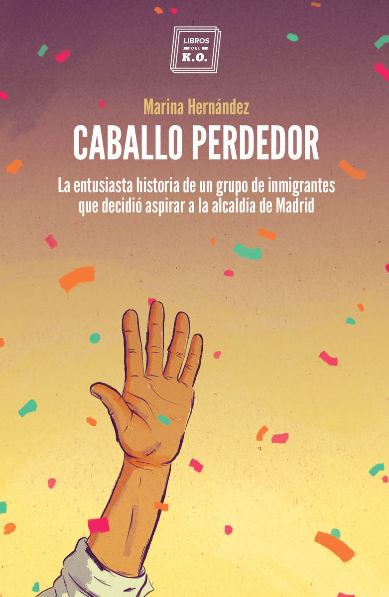 CABALLO PERDEDOR. LA ENTUSIASTA HISTORIA DE UN GRUPO DE INMIGRANTES QUE DECIDIERON PRESENTARSE A L