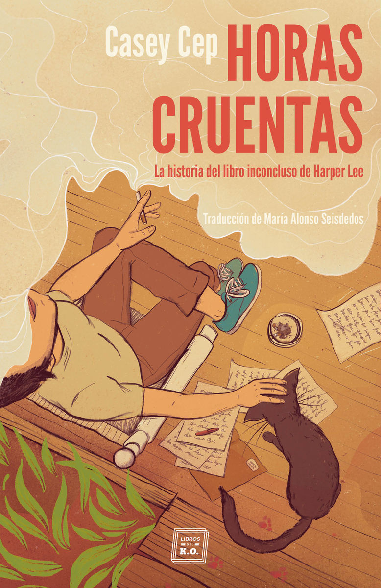 HORAS CRUENTAS. LA HISTORIA DEL LIBRO INCONCLUSO DE HARPER LEE