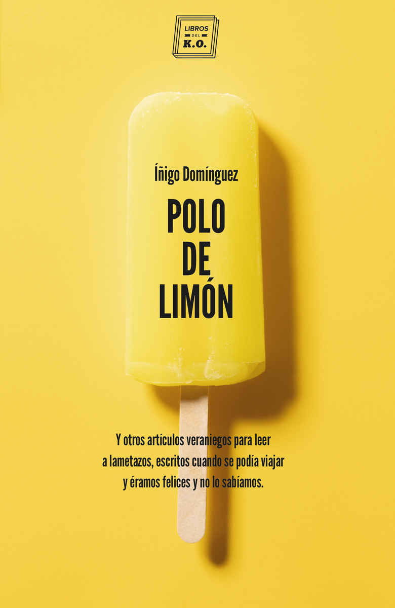 POLO DE LIMON. Y OTROS ARTÍCULOS VERANIEGOS PARA LEER A LAMETAZOS, ESCRITOS