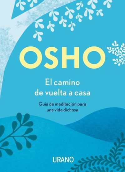 EL CAMINO DE VUELTA A CASA. GUÍA DE MEDITACIÓN PARA UNA VIDA DICHOSA