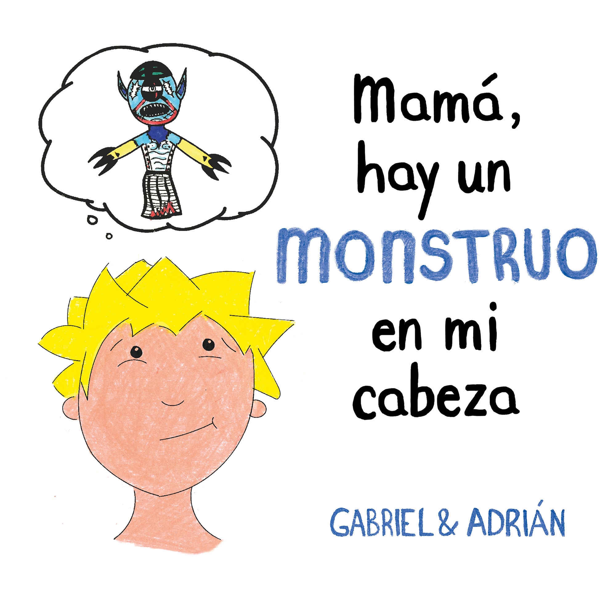 MAMÁ, HAY UN MONSTRUO EN MI CABEZA. UN CUENTO PARA AYUDAR A LOS NIÑOS A GESTIONAR SUS PENSAMIENTOS NEGATIVOS Y A POT