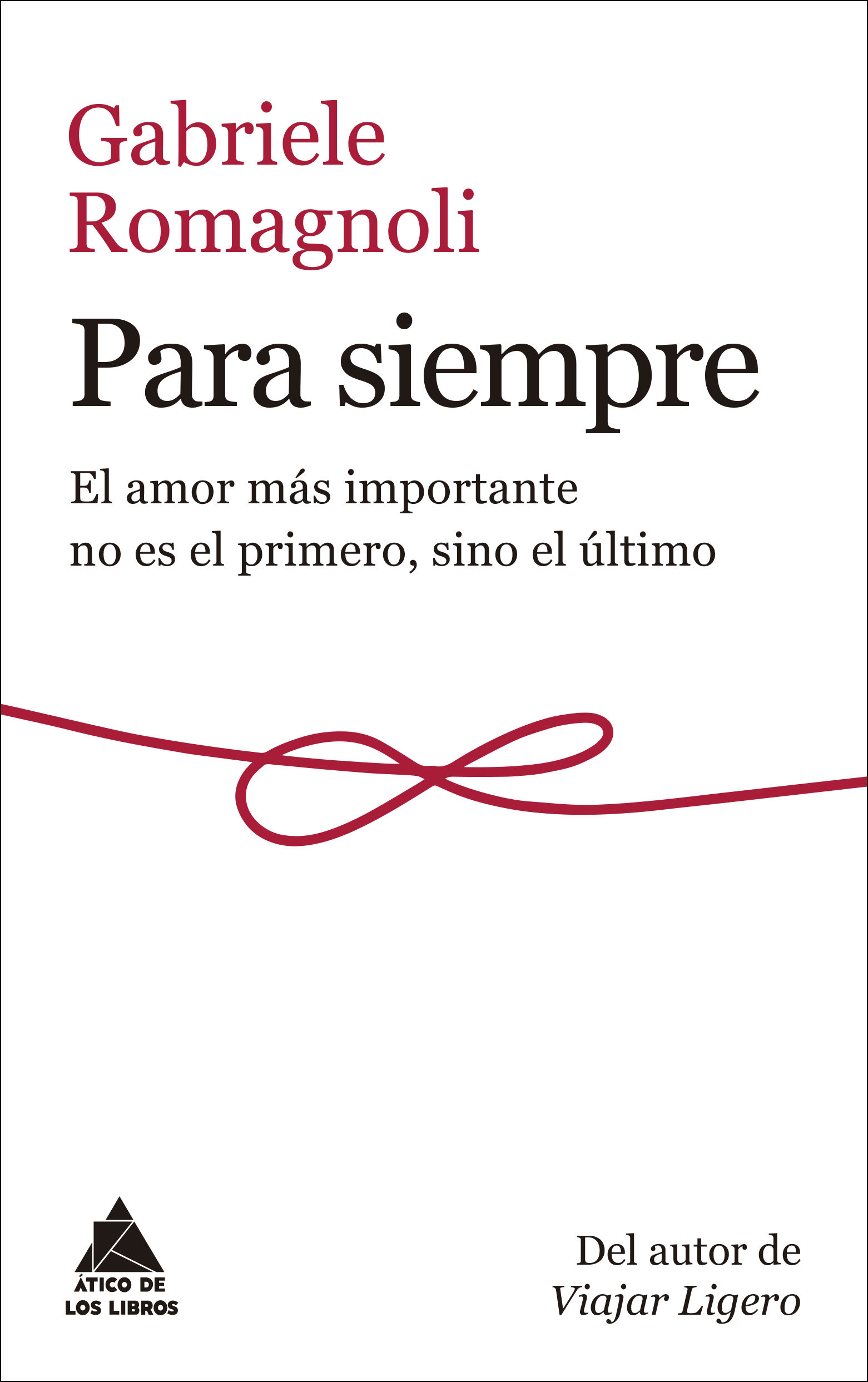 PARA SIEMPRE. EL AMOR MÁS IMPORTANTE NO ES EL PRIMERO, SINO EL ÚLTIMO