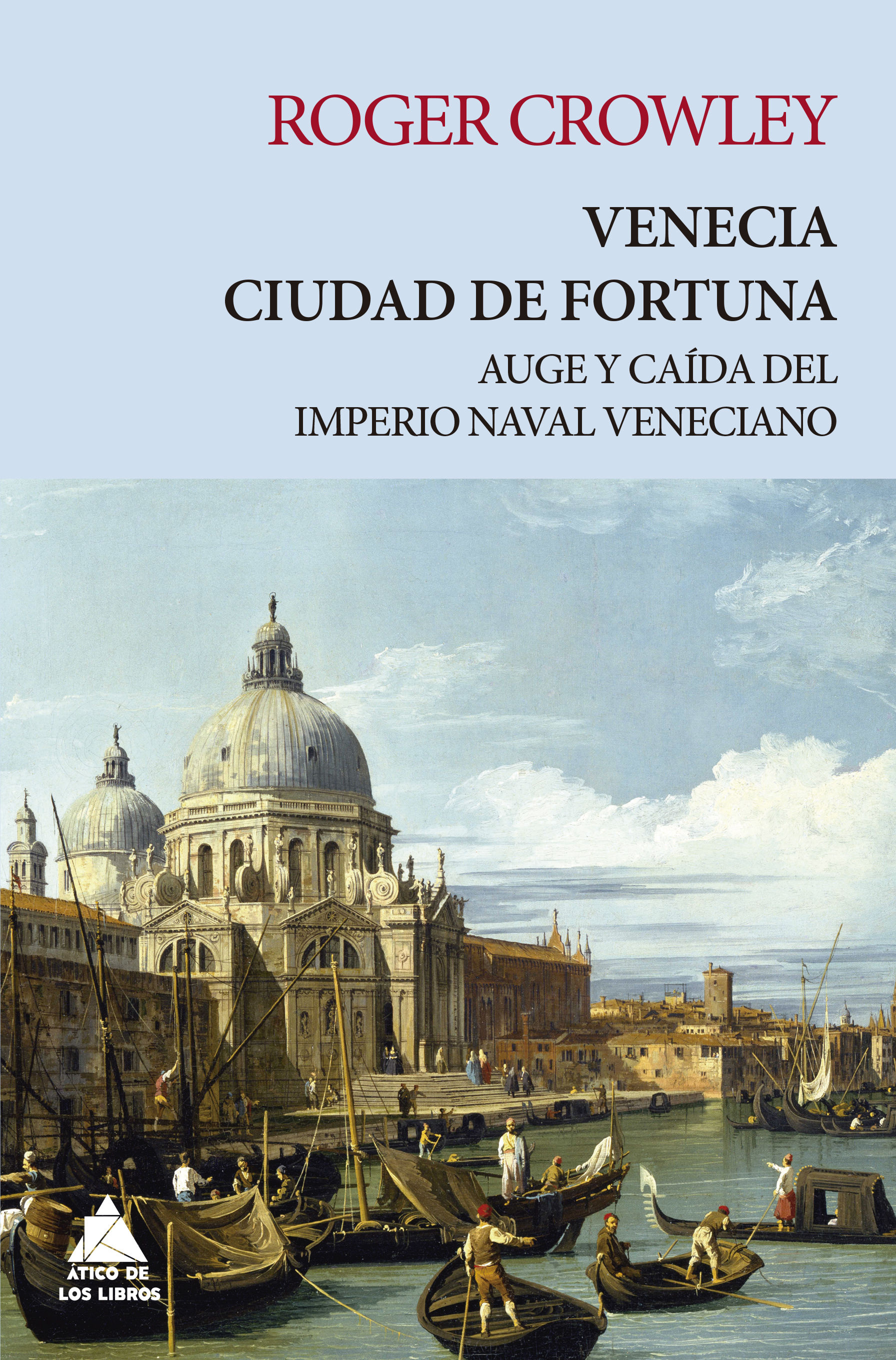 VENECIA. CIUDAD DE FORTUNA. AUGE Y CAÍDA DEL IMPERIO NAVAL VENECIANO