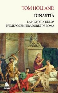 DINASTÍA. LA HISTORIA DE LOS PRIMEROS EMPERADORES DE ROMA