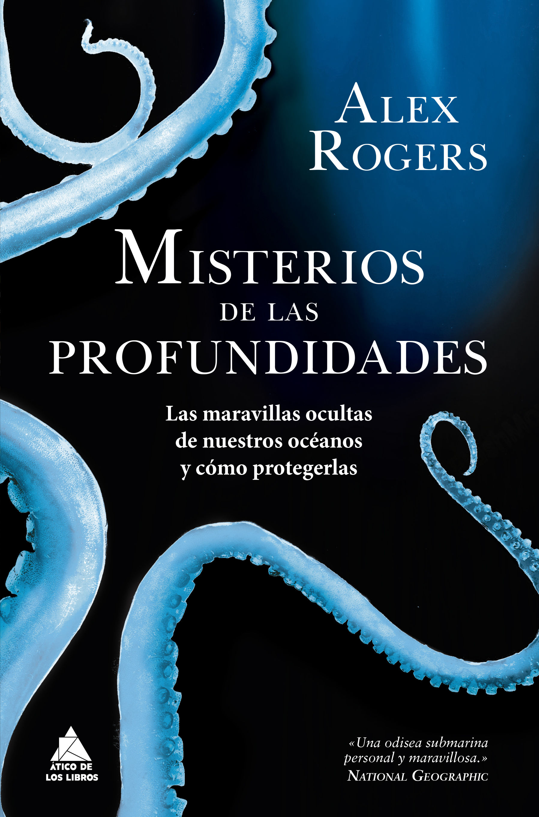 MISTERIOS DE LAS PROFUNDIDADES. LAS MARAVILLAS OCULTAS DE NUESTROS OCÉANOS Y CÓMO PROTEGERLAS