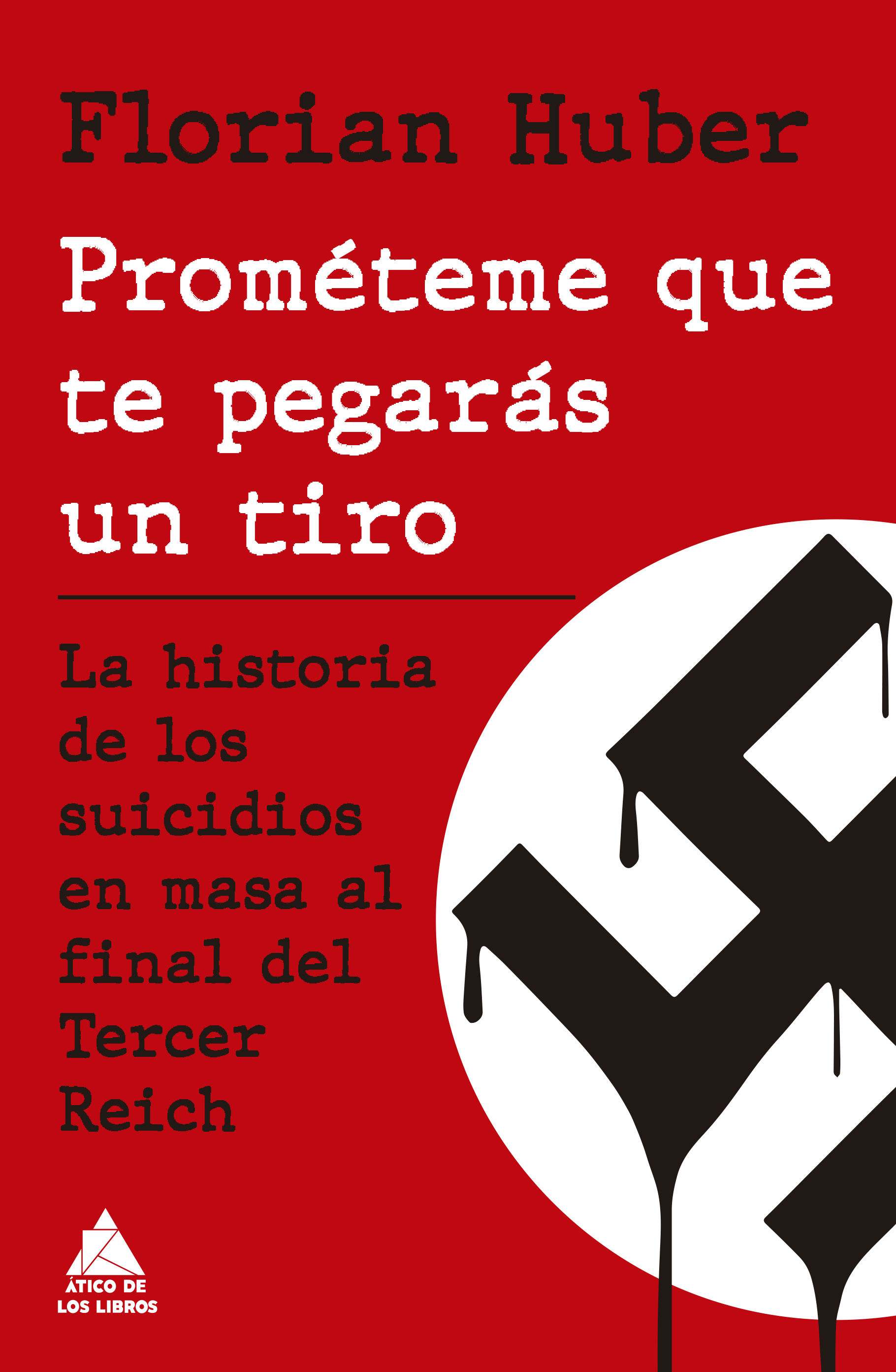 PROMÉTEME QUE TE PEGARÁS UN TIRO. LA HISTORIA DE LOS SUICIDIOS EN MASA AL FINAL DEL TERCER REICH